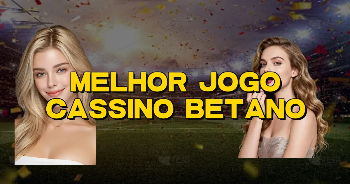 Melhor Jogo Cassino Betano Oficial