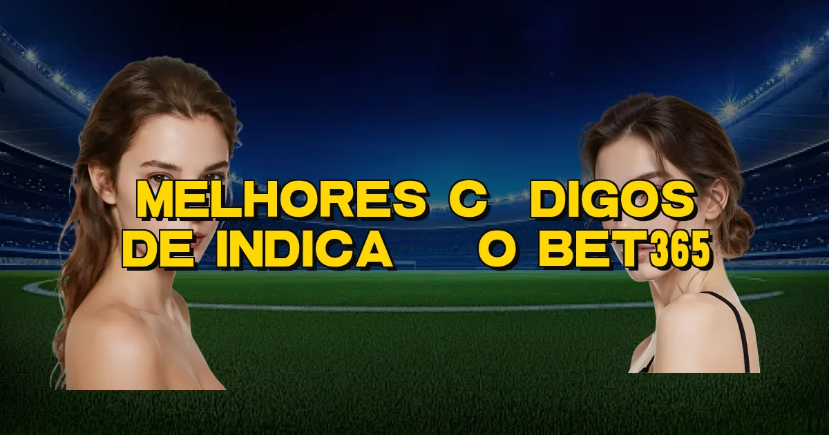 Melhores Códigos De Indicação Bet365 Oficial