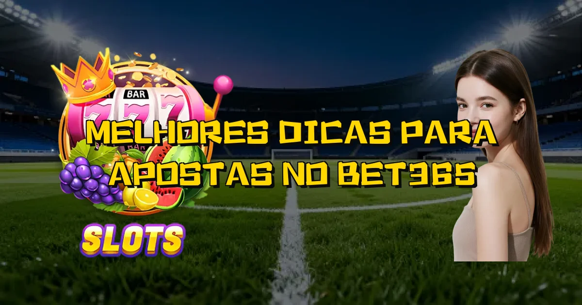 Melhores Dicas Para Apostas No Bet365 Oficial