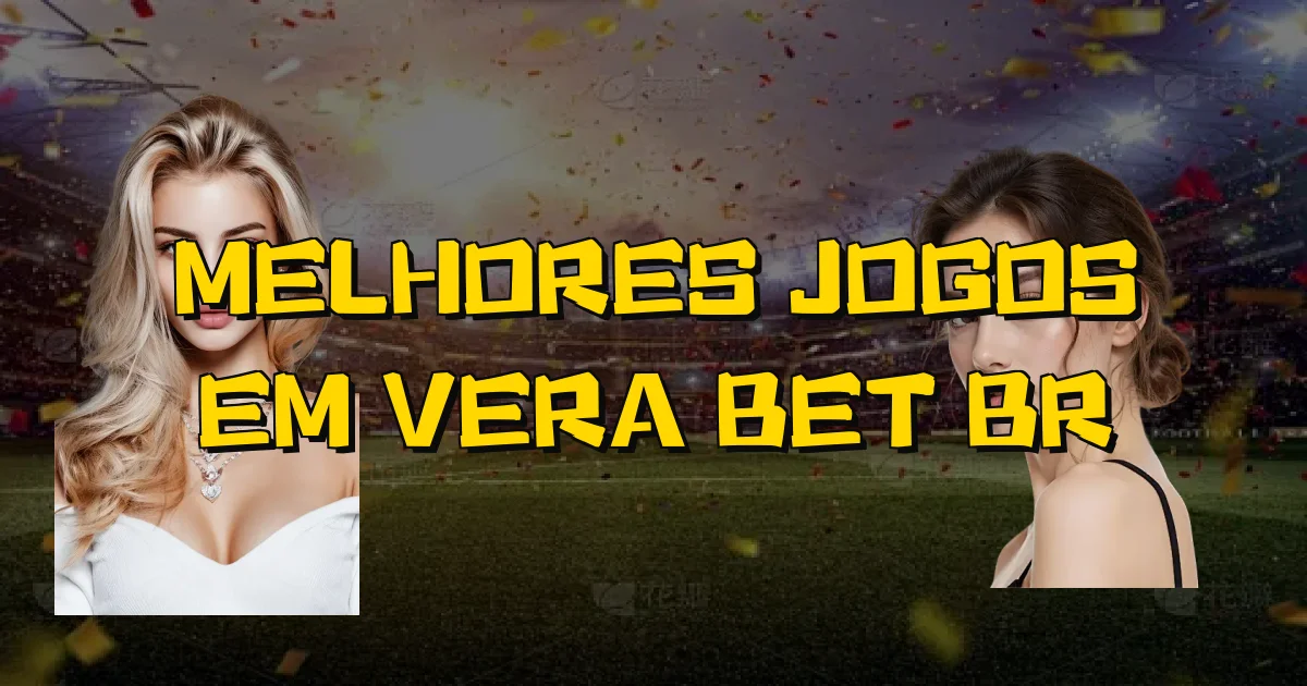 Melhores Jogos Em Vera Bet Br Oficial