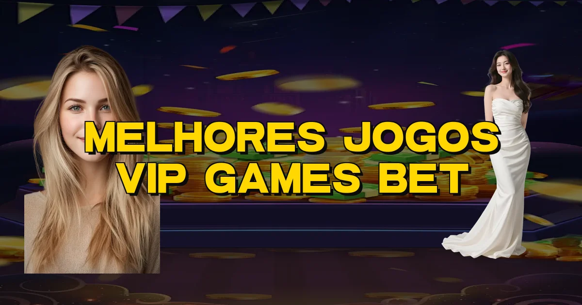 Melhores Jogos Vip Games Bet Oficial
