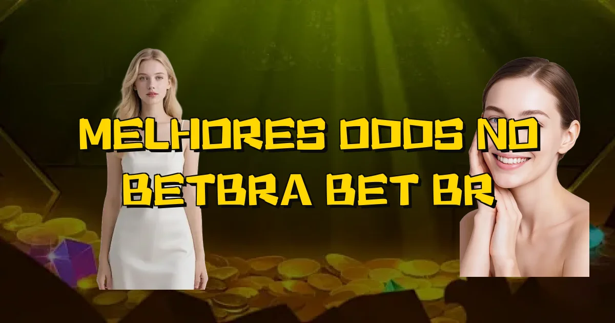 Melhores Odds No Betbra Bet Br Oficial