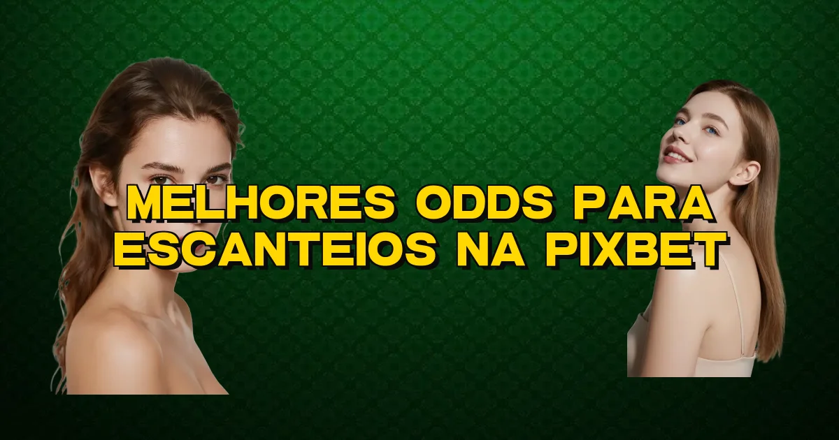 Melhores Odds Para Escanteios Na Pixbet Oficial
