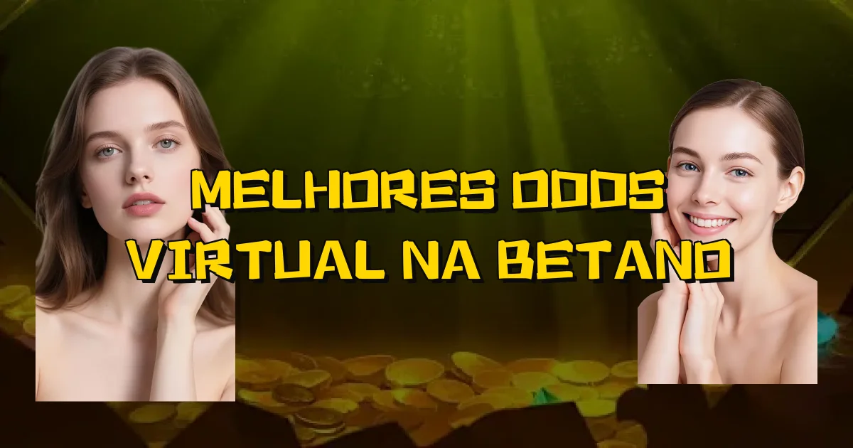 Melhores Odds Virtual Na Betano Oficial