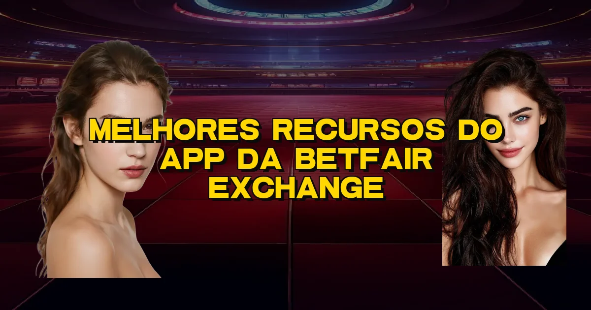 Melhores Recursos Do App Da Betfair Exchange Oficial