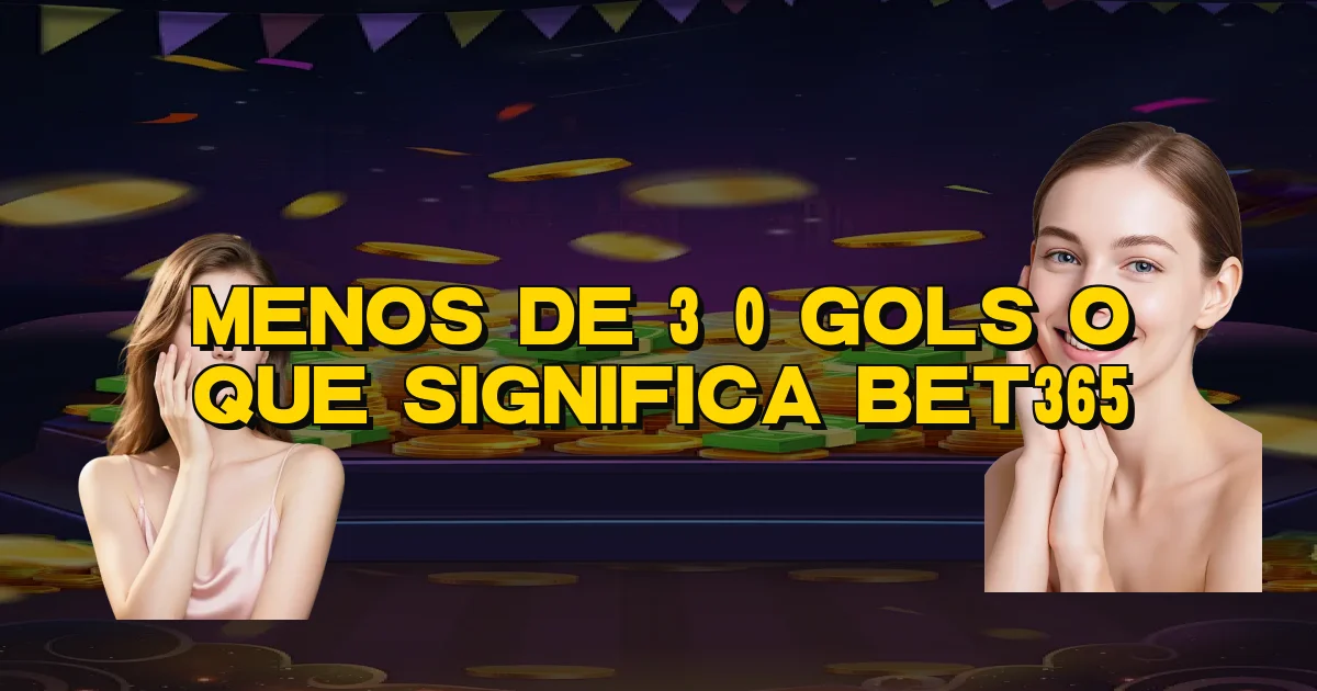 Menos De 3 0 Gols O Que Significa Bet365 Oficial