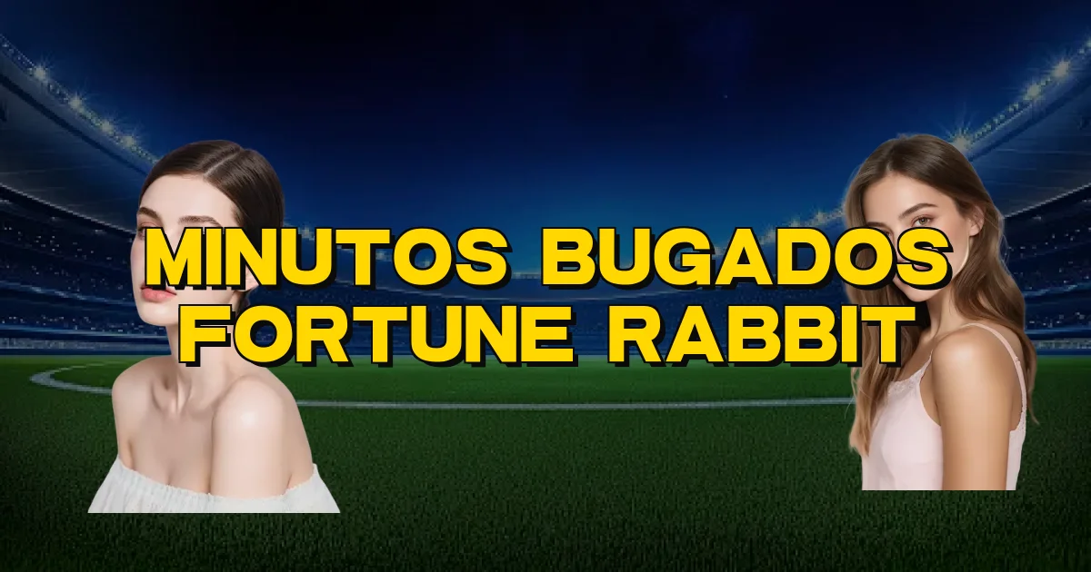 Minutos Bugados Fortune Rabbit Oficial