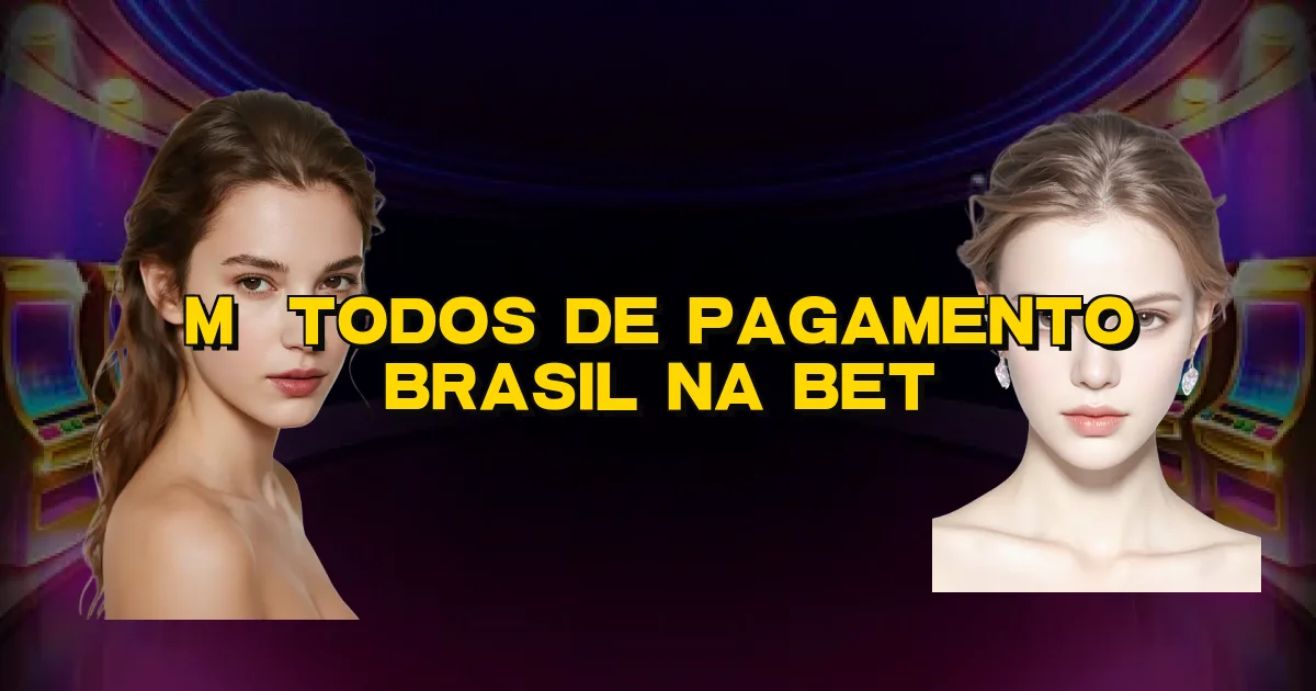 Métodos De Pagamento Brasil Na Bet Oficial