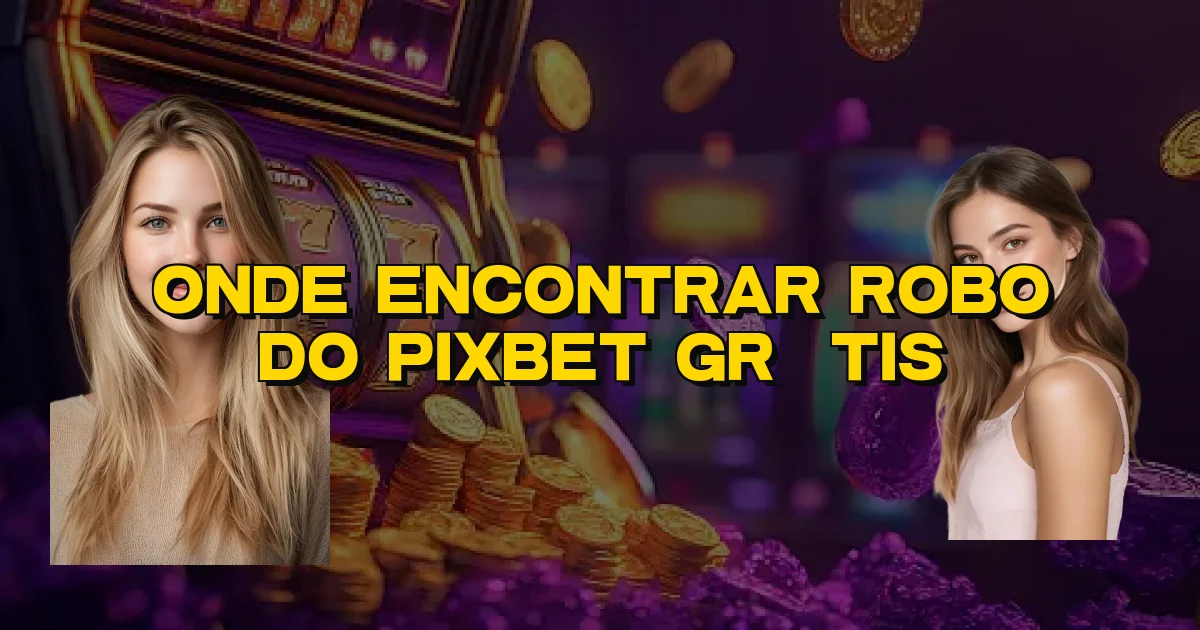 Onde Encontrar Robo Do Pixbet Grátis Oficial
