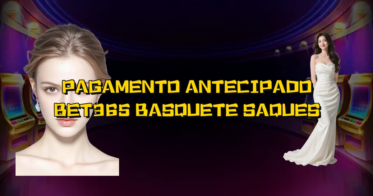 Pagamento Antecipado Bet365 Basquete Saques Oficial