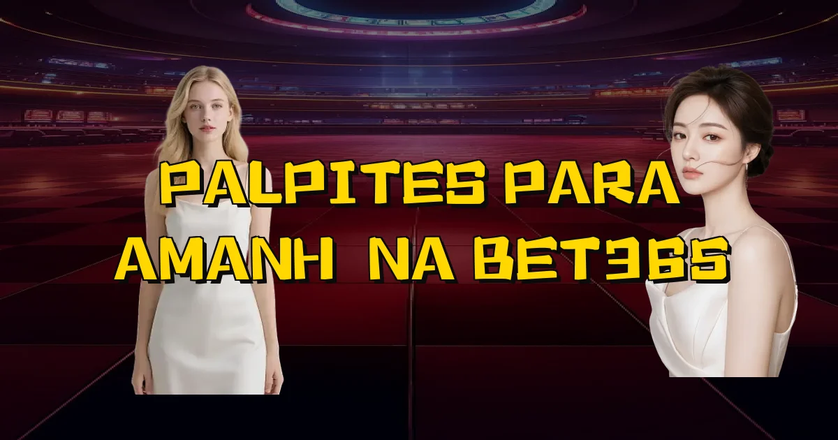 Palpites Para Amanhã Na Bet365 Oficial
