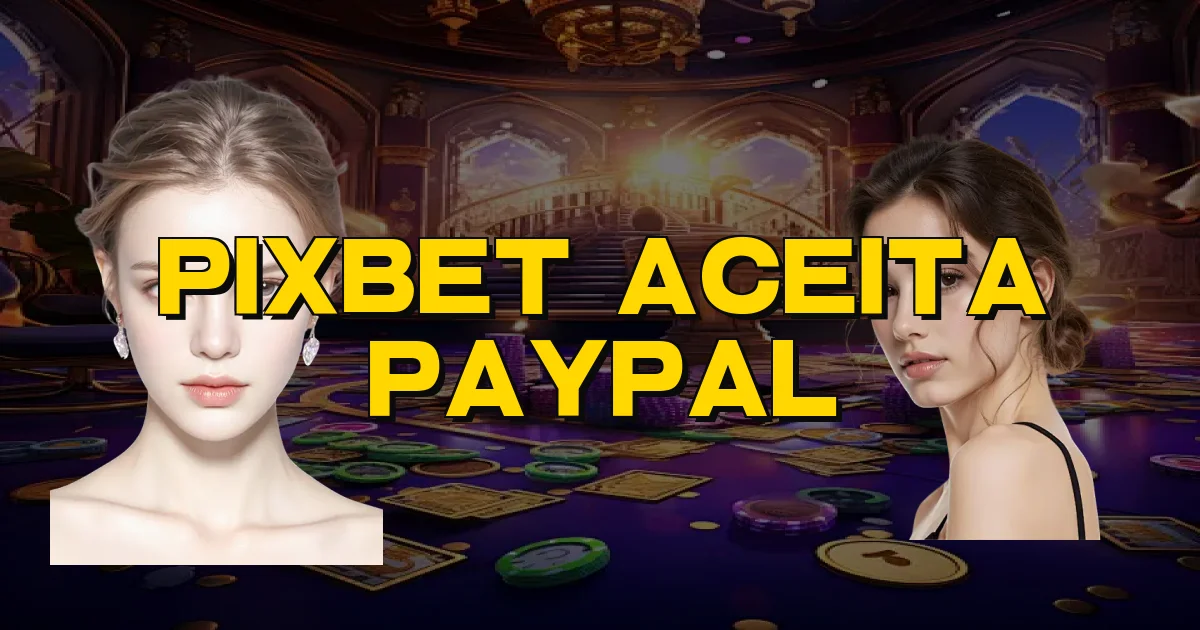 Pixbet Aceita Paypal Oficial