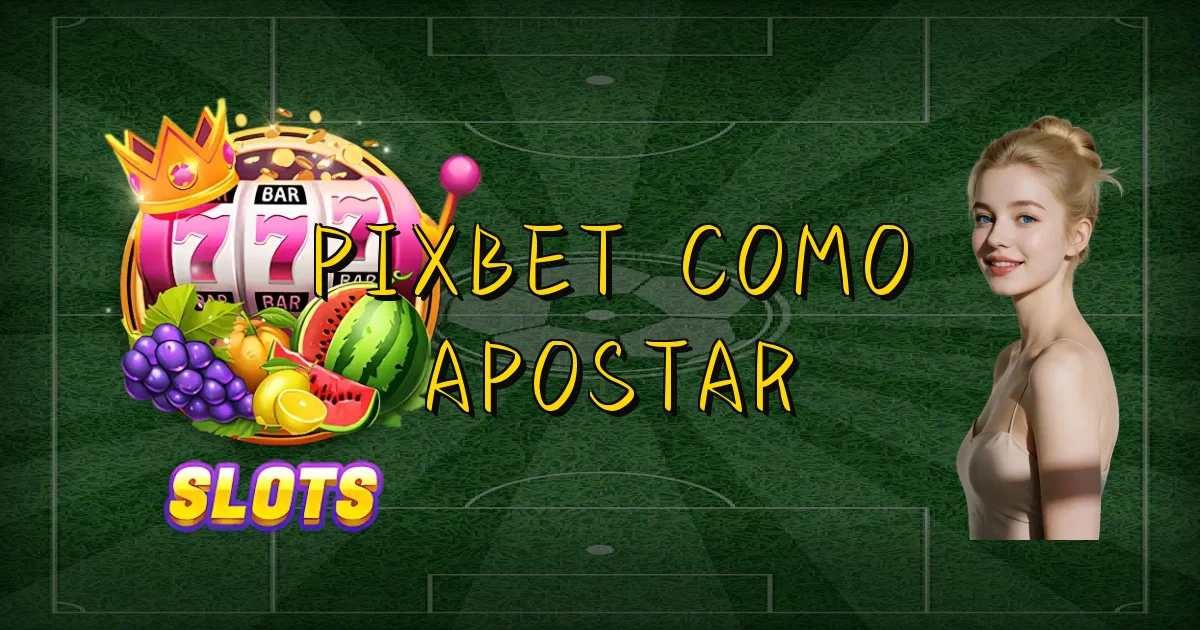 Pixbet Como Apostar Oficial