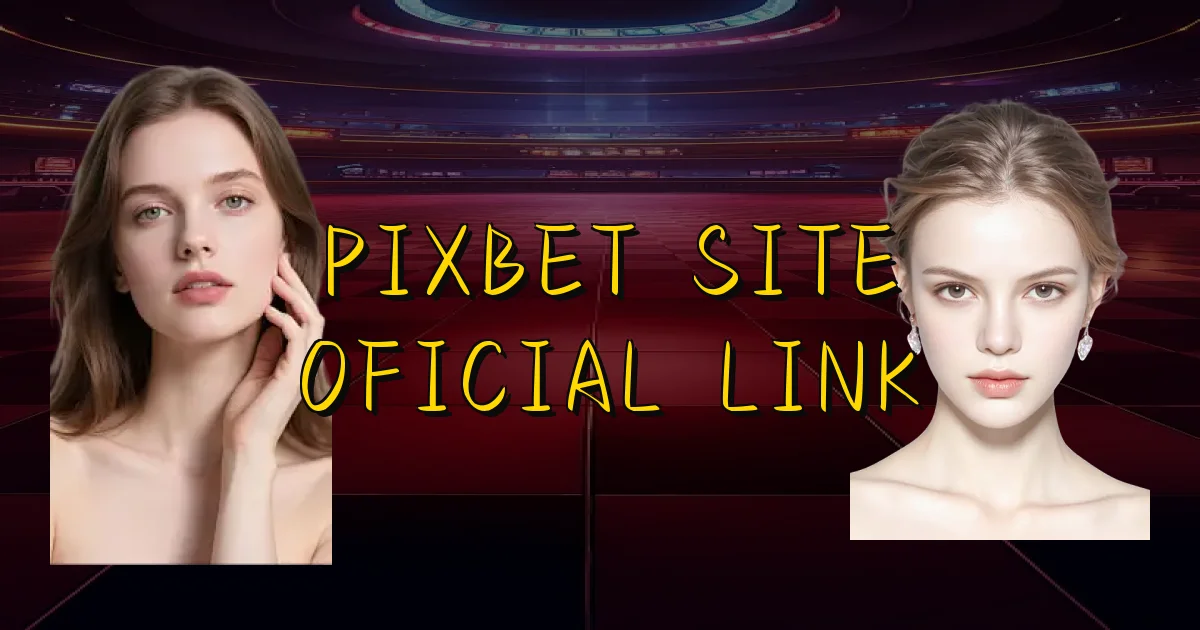 Pixbet Site Oficial Link Oficial