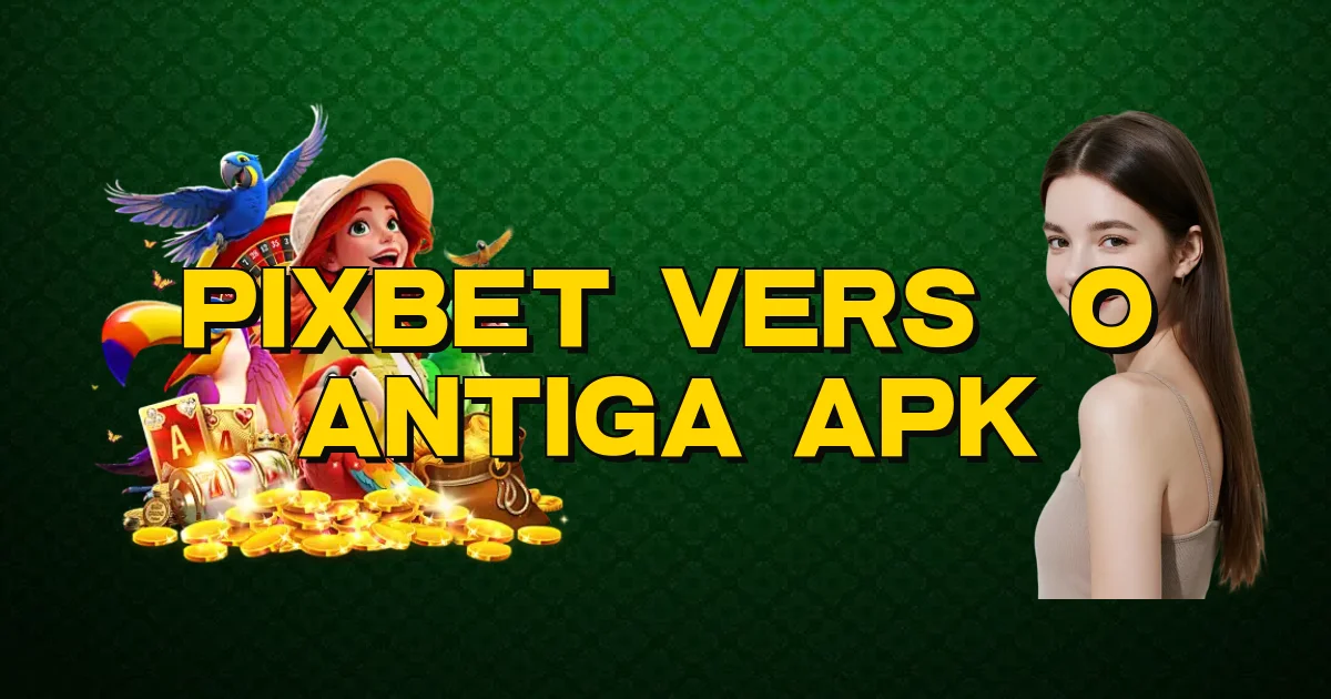 Pixbet Versão Antiga Apk Oficial