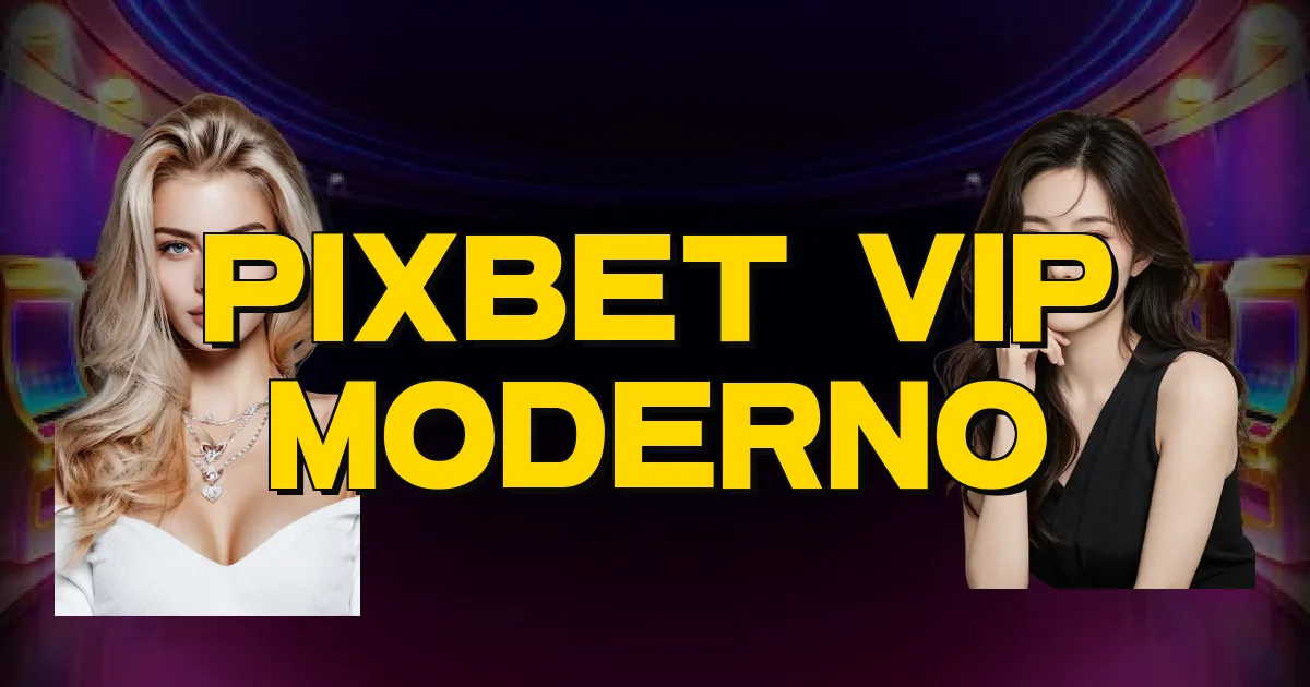 Pixbet Vip Moderno Oficial