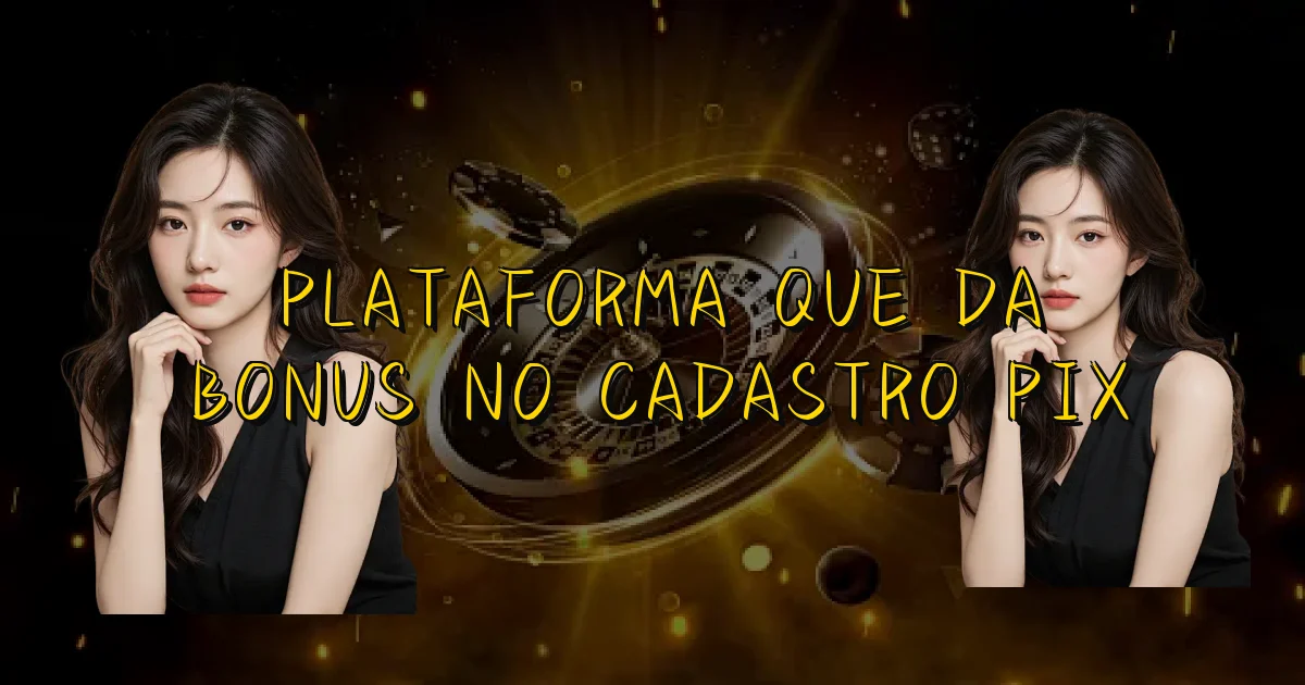 Plataforma Que Da Bonus No Cadastro Pix Oficial
