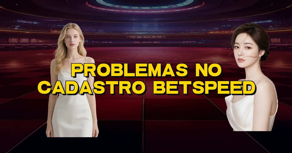 Problemas No Cadastro Betspeed Oficial