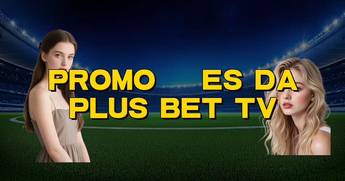 Promoções Da Plus Bet Tv Oficial