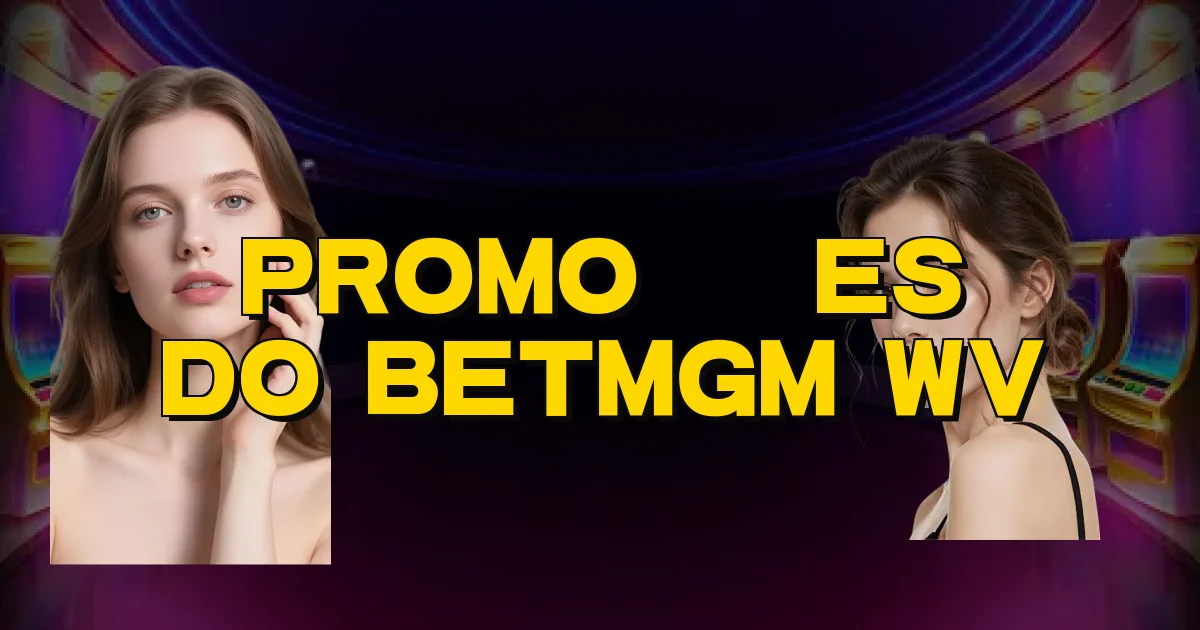 Promoções Do Betmgm Wv Oficial