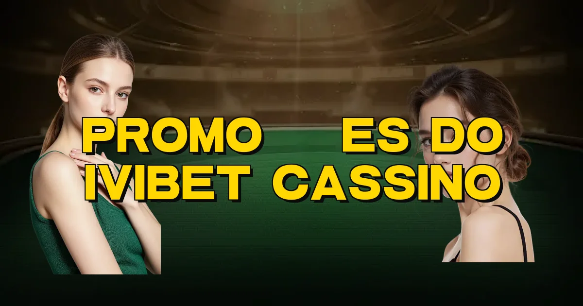 Promoções Do Ivibet Cassino Oficial
