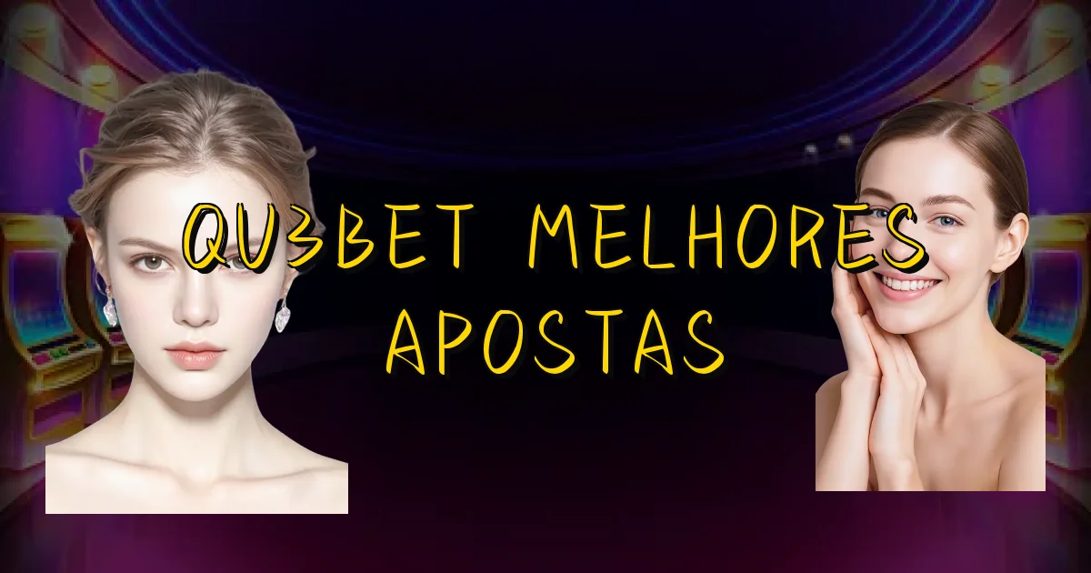 Qu3Bet Melhores Apostas Oficial