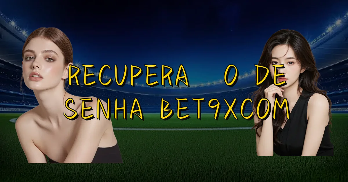 Recuperação De Senha Bet9Xcom Oficial