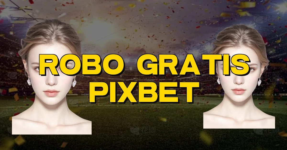 Robo Gratis Pixbet Oficial