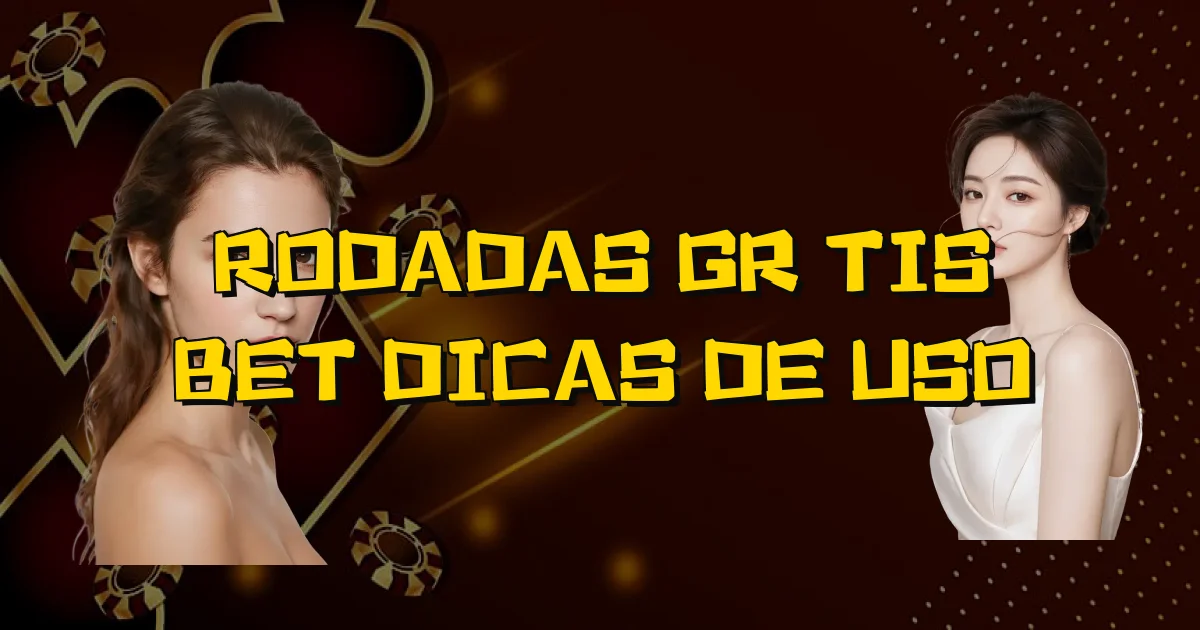 Rodadas Grátis Bet Dicas De Uso Oficial