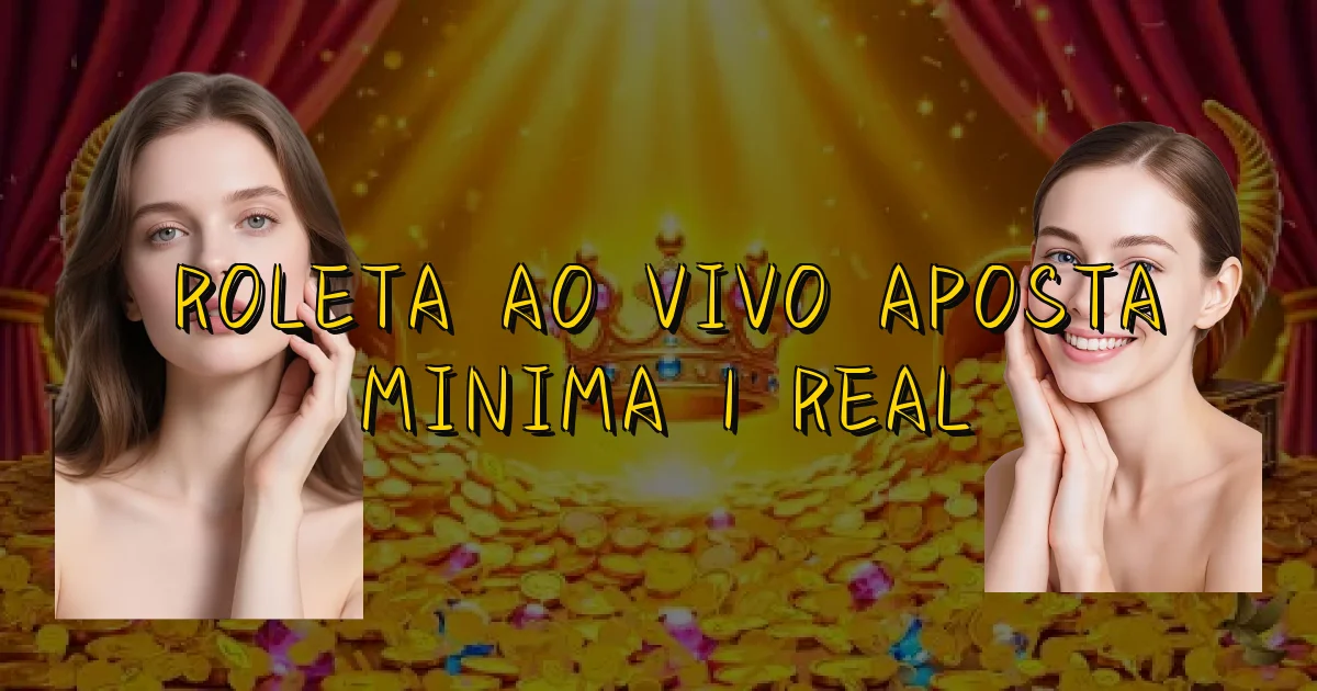 Roleta Ao Vivo Aposta Minima 1 Real Oficial