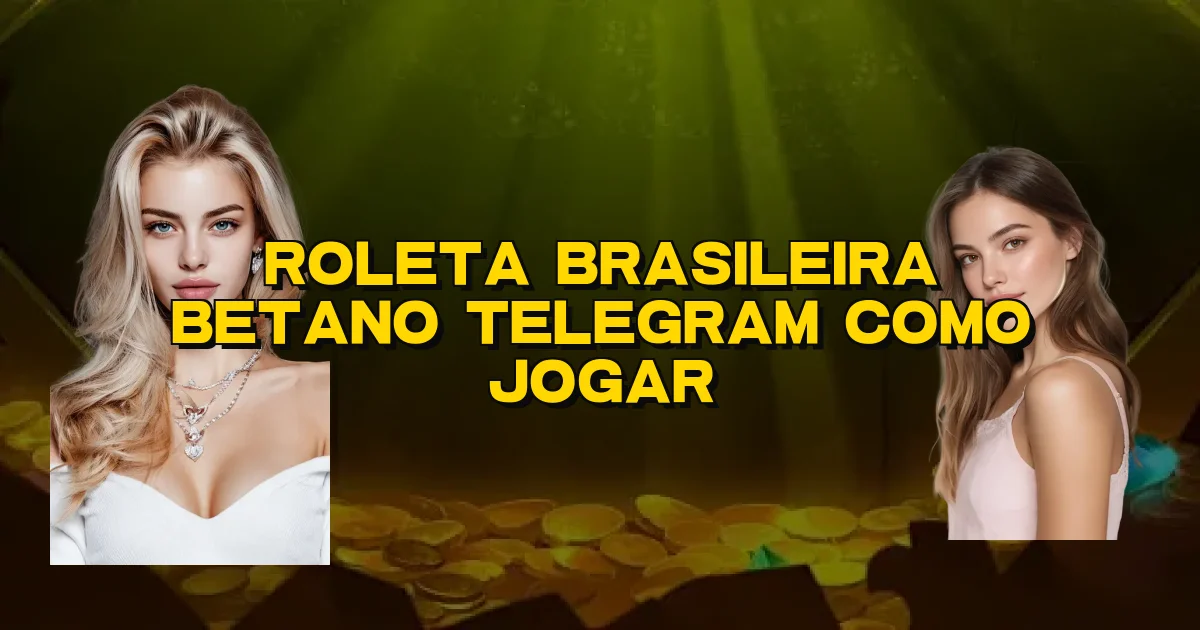 Roleta Brasileira Betano Telegram Como Jogar Oficial