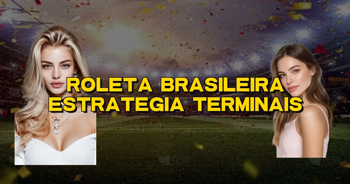 Roleta Brasileira Estrategia Terminais Oficial
