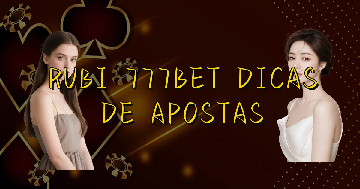 Rubi 777Bet Dicas De Apostas Oficial