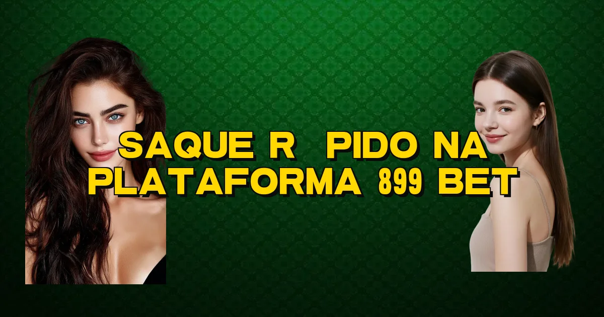 Saque Rápido Na Plataforma 899 Bet Oficial