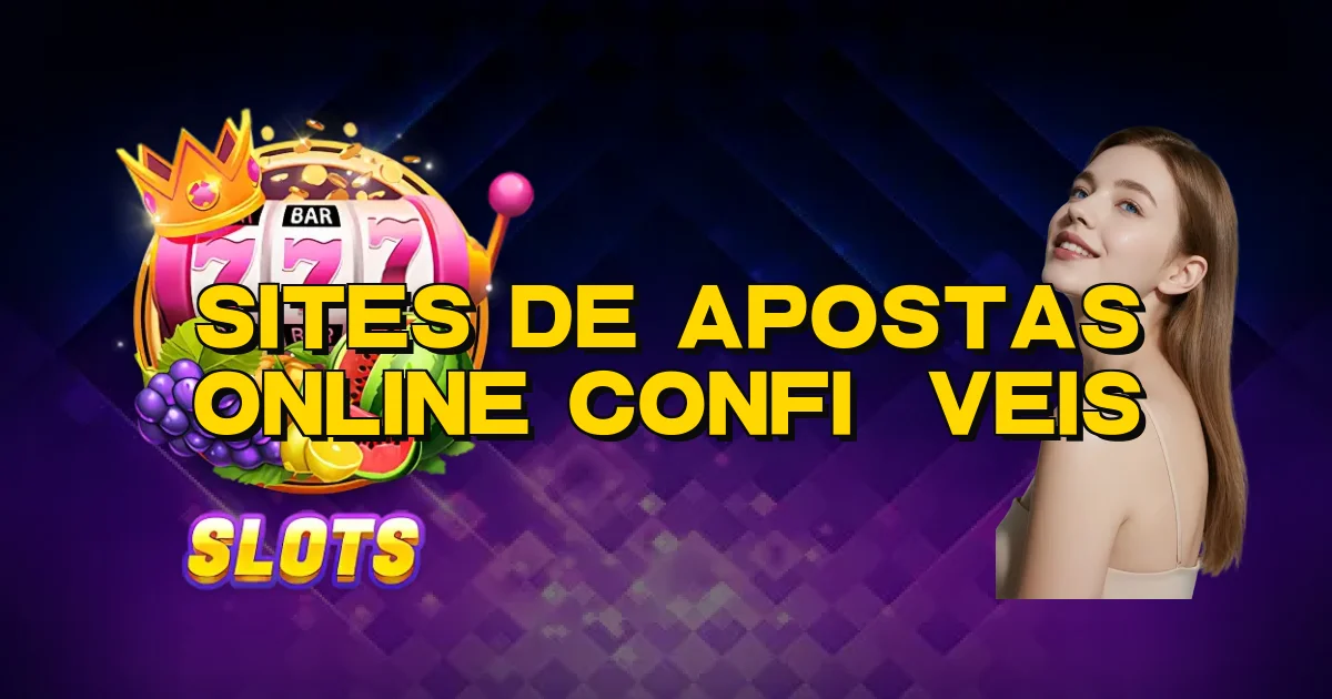 Sites De Apostas Online Confiáveis Oficial