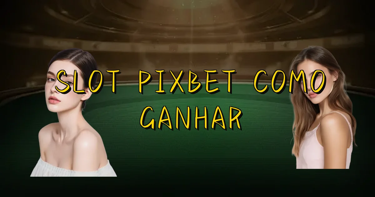 Slot Pixbet Como Ganhar Oficial