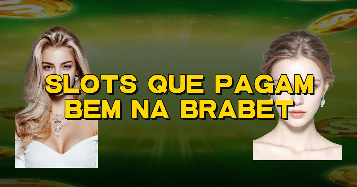 Slots Que Pagam Bem Na Brabet Oficial