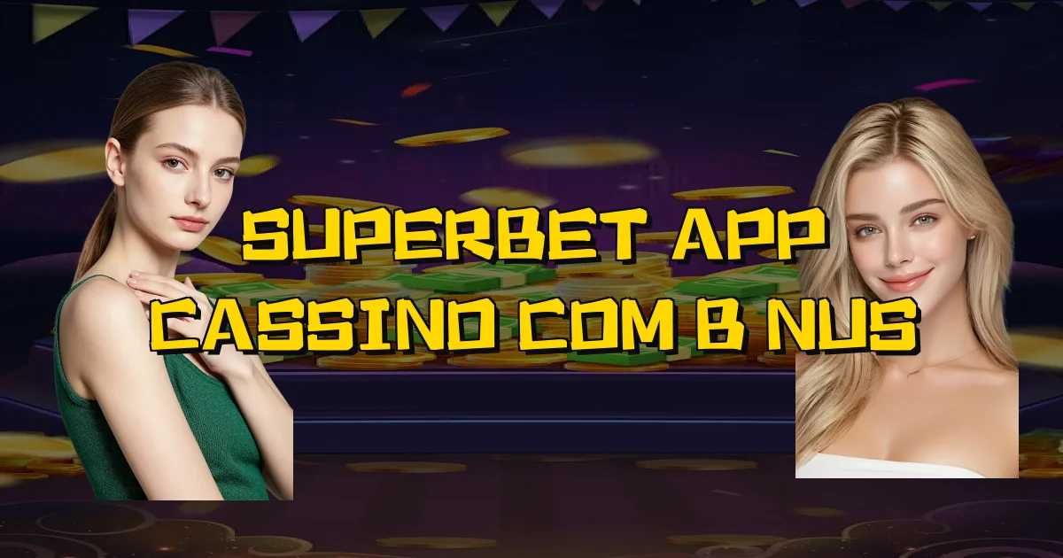 Superbet App Cassino Com Bônus Oficial