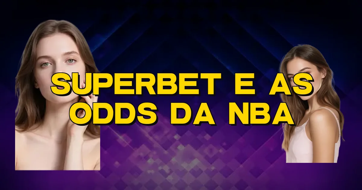 Superbet E As Odds Da Nba Oficial