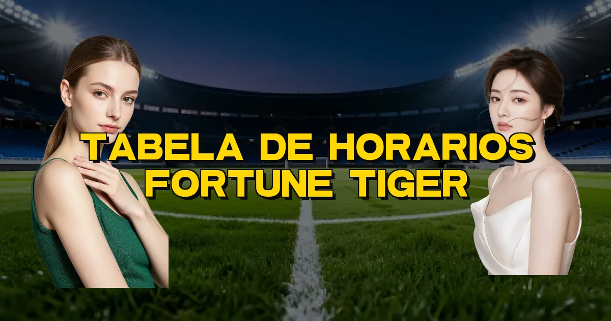 Tabela De Horarios Fortune Tiger Oficial