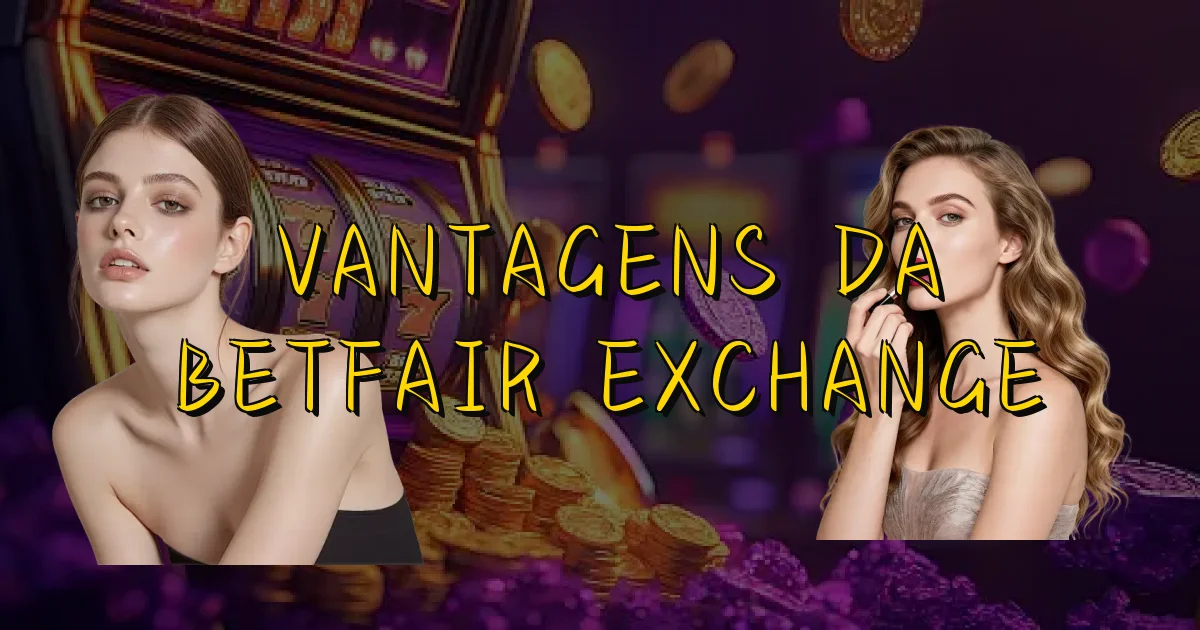 Vantagens Da Betfair Exchange Oficial