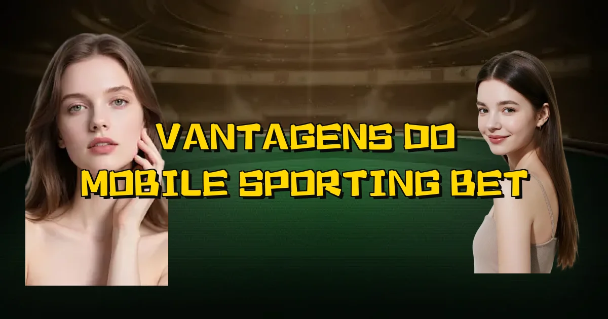 Vantagens Do Mobile Sporting Bet Oficial