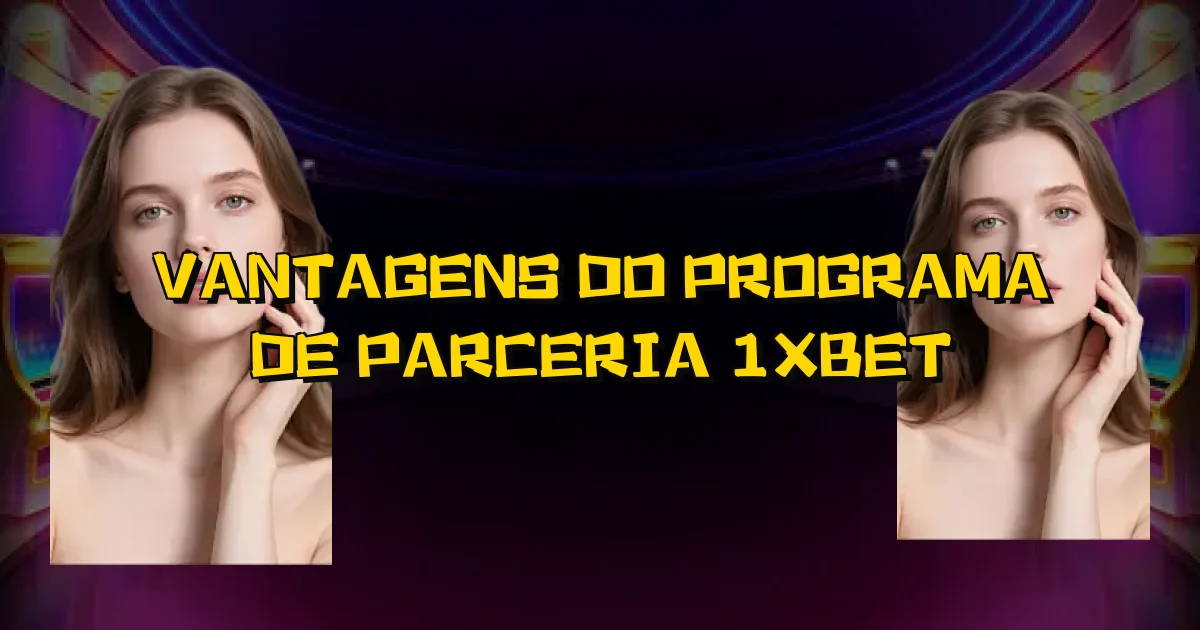 Vantagens Do Programa De Parceria 1Xbet Oficial