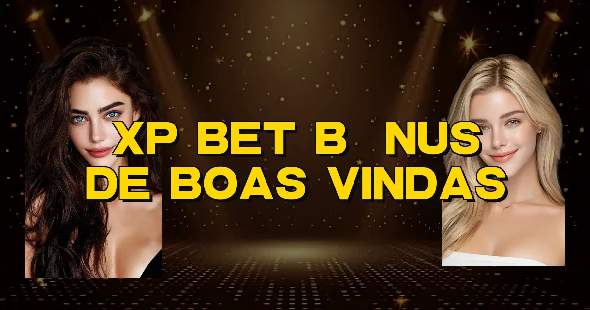 Xp Bet Bônus De Boas Vindas Oficial